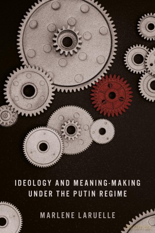 Ideology and Meaning-Making under the Putin Regime - Marlene Laruelle [KSIĄŻKA]