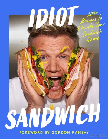 Idiot Sandwich: 100+ Recipes to Elevate Your Sandwich Game - Idiot Sandwich [KSIĄŻKA]