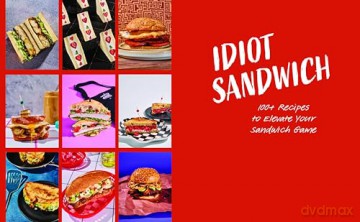 Idiot Sandwich: 100+ Recipes to Elevate Your Sandwich Game - Idiot Sandwich [KSIĄŻKA]