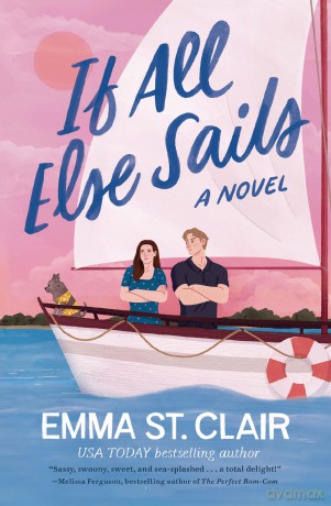 If All Else Sails: A Sweet Grumpy-Sunshine Rom-Com - Emma St. Clair [KSIĄŻKA]