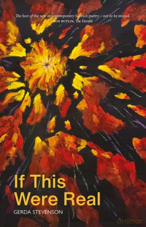 If This Were Real - 'The best of the new in contemporary Scottish poetry.' RON BUTLIN, Sunday Herald - Gerda Stevenson [KSIĄŻKA]