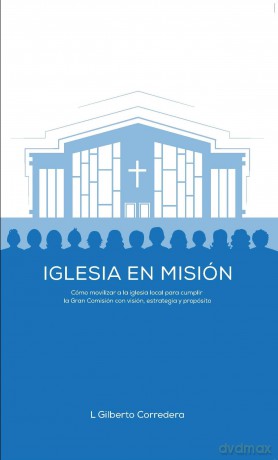 Iglesia Creciente - Estudio BíBlico: Cómo Movilizar a la Iglesia Local Para Cumplir La Gran Comisión Con Visión, Estrategia Y Propósito - Gilberto Corredera [KSIĄŻKA]