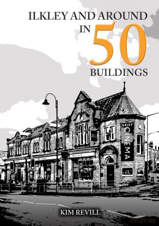 Ilkley and Around in 50 Buildings - Kim Revill [KSIĄŻKA]