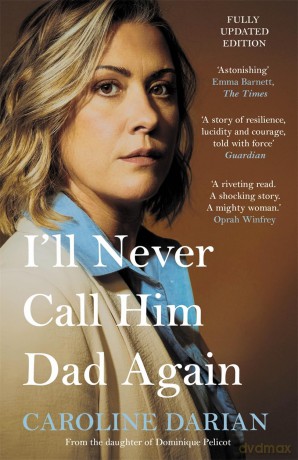 I'll Never Call Him Dad Again: By the daughter of Dominique Pelicot: Turning our family trauma of Chemical Submission into a collective fight - Caroline Darian [KSIĄŻKA]