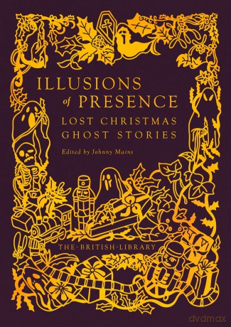 Illusions of Presence: Lost Christmas Ghost Stories: 21 - Johnny Mains [KSIĄŻKA]