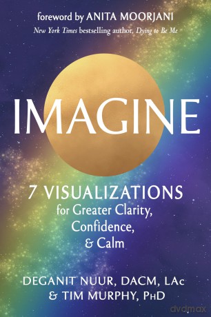 Imagine: 7 Visualizations for Greater Clarity, Confidence, and Calm - Deganit Nuur [KSIĄŻKA]