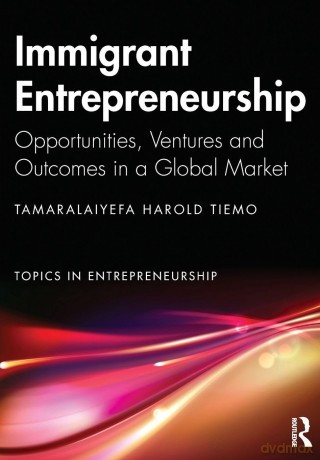 Immigrant Entrepreneurship: Opportunities, Ventures and Outcomes in a Global Market - Tamaralaiyefa Tiemo [KSIĄŻKA]