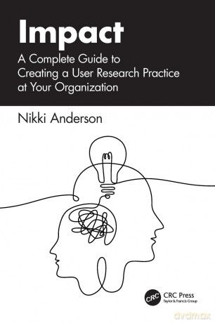 Impact: A Complete Guide to Creating a User Research Practice at Your Organization - Nikki Anderson [KSIĄŻKA]
