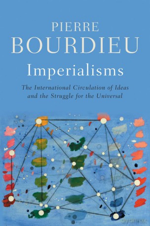 Imperialisms: The International Circulation of Ideas and the Struggle for the Universal - Pierre Bourdieu [KSIĄŻKA]