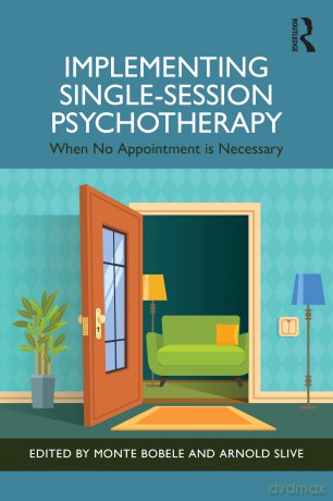 Implementing Single-Session Psychotherapy: When No Appointment Is Necessary - Monte Bobele [KSIĄŻKA]