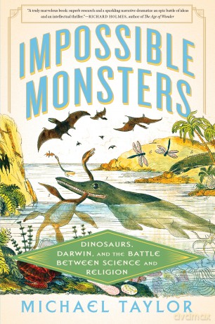 Impossible Monsters: Dinosaurs, Darwin, and the Battle Between Science and Religion - Michael Taylor [KSIĄŻKA]