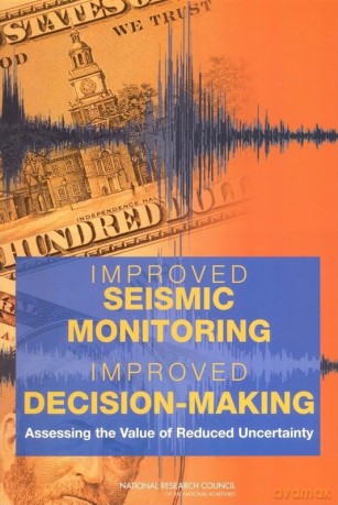 Improved Seismic Monitoring - Improved Decision-Making: Assessing the Value of Reduced Uncertainty - National Research Council [KSIĄŻKA]