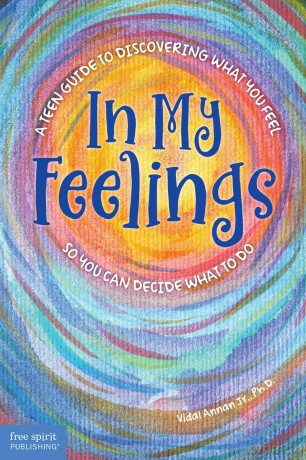 In My Feelings: A Teen Guide to Discovering What You Feel So You Can Decide What to Do - Vidal Annan [KSIĄŻKA]
