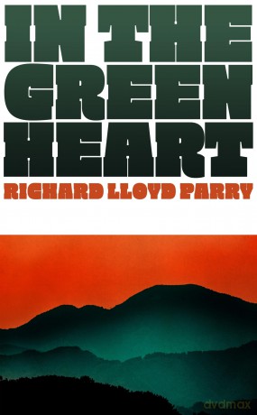 In the Green Heart: the gripping novel of family and resistance from the award-winning journalist - Richard Lloyd Parry [KSIĄŻKA]