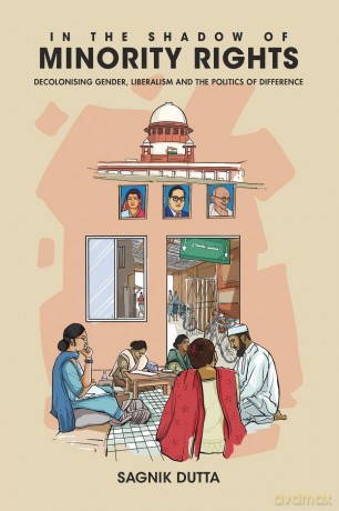 In the Shadow of Minority Rights: Decolonising Gender, Liberalism and the Politics of Difference - Sagnik Dutta [KSIĄŻKA]