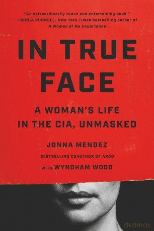 In True Face: A Woman's Life in the CIA, Unmasked - Jonna Mendez [KSIĄŻKA]