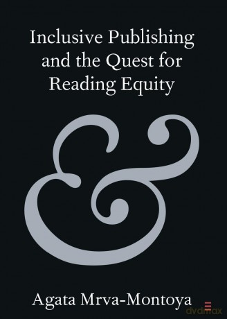 Inclusive Publishing and the Quest for Reading Equity - Agata Mrva-Montoya [KSIĄŻKA]