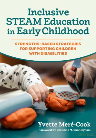Inclusive STEAM Education in Early Childhood: Strengths-Based Strategies for Supporting Children with Disabilities - Yvette Meré-Cook [KSIĄŻKA]