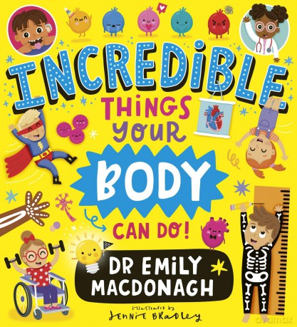 Incredible Things Your Body Can Do! Dr Emily MacDonagh s first picture book, all about your body and the brilliant things it can do! - Dr Emily MacDonagh [KSIĄŻKA]