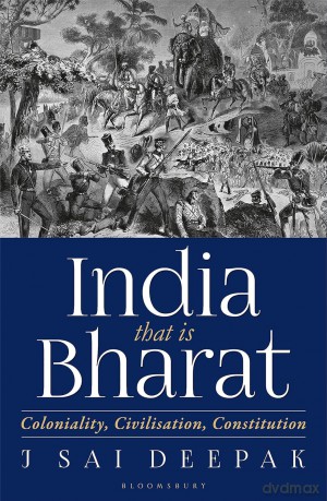 India that is Bharat: Coloniality, Civilisation, Constitution - J Sai Deepak [KSIĄŻKA]