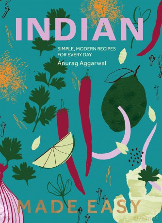 Indian Made Easy: Simple, Modern Recipes for Every Day - Anurag Aggarwal [KSIĄŻKA]