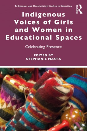 Indigenous Voices of Girls and Women in Educational Spaces: Celebrating Presence - Stephanie Masta [KSIĄŻKA]