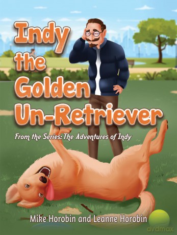 Indy the Golden Un-Retriever: From the Series: The Adventures of Indy - Mike Horobin [KSIĄŻKA]