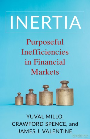 Inertia: Purposeful Inefficiencies in Financial Markets - Yuval Millo [KSIĄŻKA]