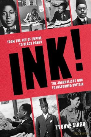 INK!: From the Age of Empire to Black Power, the Journalists who Transformed Britain - Yvonne Singh [KSIĄŻKA]