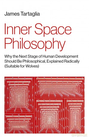 Inner Space Philosophy: Why the Next Stage of Human Development Should Be Philosophical, Explained Radically - James Tartaglia [KSIĄŻKA]