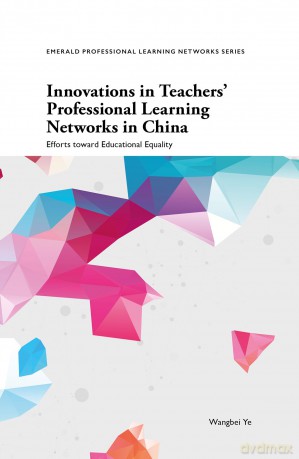 Innovations in Teachers' Professional Learning Networks in China: Efforts toward Educational Equality - Wangbei Ye [KSIĄŻKA]