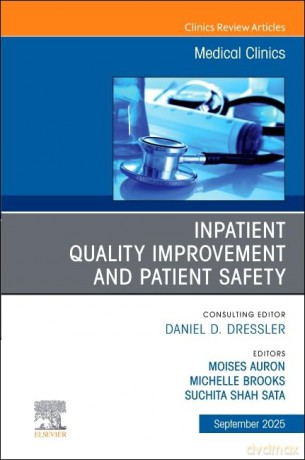 Inpatient Quality Improvement and Patient Safety, An Issue of Medical Clinics of North America - Moises Auron MD [KSIĄŻKA]