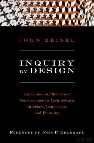 Inquiry by Design: Environment/Behavior/Neuroscience in Architecture, Interiors, Landscape, and Planning - John Zeisel [KSIĄŻKA]