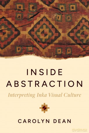 Inside Abstraction: Interpreting Inka Visual Culture - Carolyn Dean M.D. N.D. [KSIĄŻKA]