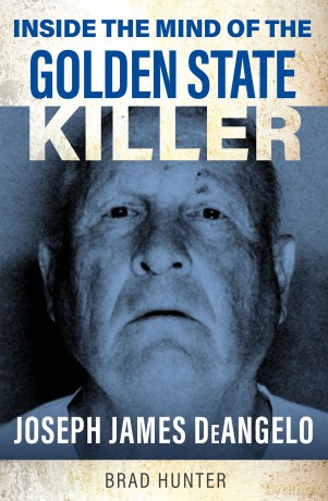 Inside the Mind of the Golden State Killer: Joseph James DeAngelo - Brad Hunter [KSIĄŻKA]