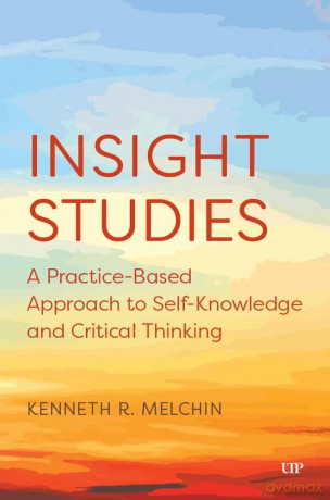 Insight Studies: A Practice-Based Approach to Self-Knowledge and Critical Thinking - Kenneth Melchin [KSIĄŻKA]
