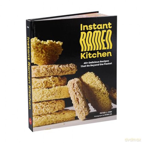 Instant Ramen Kitchen: 40+ Delicious Recipes That Go Beyond the Packet - Peter J. Kim [KSIĄŻKA]