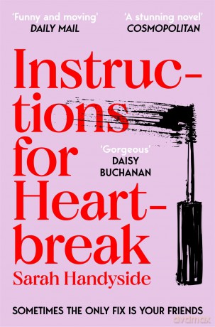 Instructions for Heartbreak: A gorgeous, razor-sharp novel about female friendship and healing a broken heart - Sarah Handyside [KSIĄŻKA]