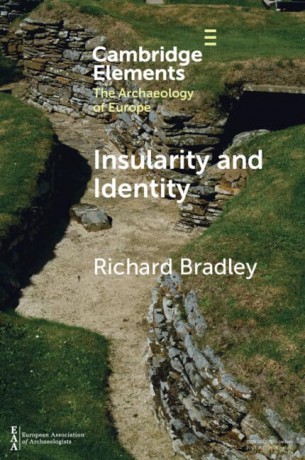 Insularity and Identity: Prehistoric Britain and the Archaeology of Europe - Richard Bradley [KSIĄŻKA]