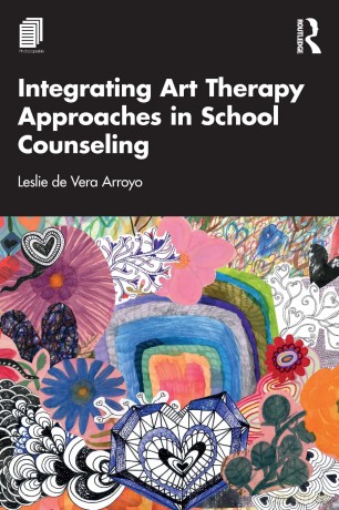 Integrating Art Therapy Approaches in School Counseling - Leslie de Vera Arroyo [KSIĄŻKA]
