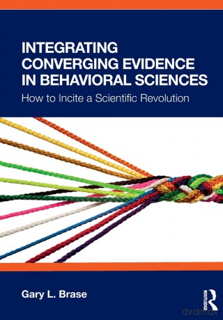 Integrating Converging Evidence in Behavioral Sciences: How to Incite a Scientific Revolution - Gary L. Brase [KSIĄŻKA]