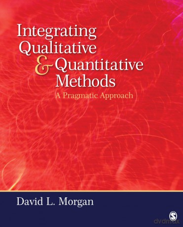 Integrating Qualitative and Quantitative Methods: A Pragmatic Approach - David Morgan [KSIĄŻKA]