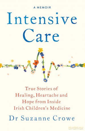 Intensive Care: True Stories of Healing, Heartache and Hope from Inside Irish Children's Medicine - Dr Suzanne Crowe [KSIĄŻKA]