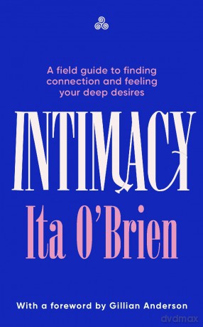 Intimacy: A field guide to finding connection and feeling your deep desires - with foreword from Gillian Anderson - Ita O'Brien [KSIĄŻKA]