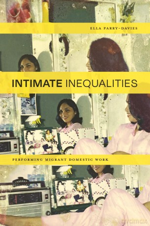 Intimate Inequalities: Performing Migrant Domestic Work - Ella Parry-Davies [KSIĄŻKA]