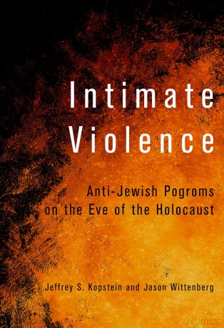Intimate Violence: Anti-Jewish Pogroms on the Eve of the Holocaust - Jeffrey S. Kopstein [KSIĄŻKA]