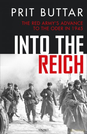 Into the Reich: The Red Army's advance to the Oder in 1945 - Prit Buttar [KSIĄŻKA]