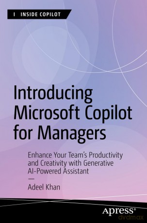 Introducing Microsoft Copilot for Managers: Enhance Your Team's Productivity and Creativity with Generative AI-Powered Assistant - Adeel Khan [KSIĄŻKA]