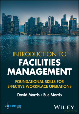 Introduction to Facilities Management: Foundational Skills for Effective Workplace Operations - David Morris [KSIĄŻKA]