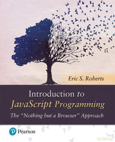 Introduction to JavaScript Programming: The "Nothing but a Browser" Approach - Eric Roberts [KSIĄŻKA]